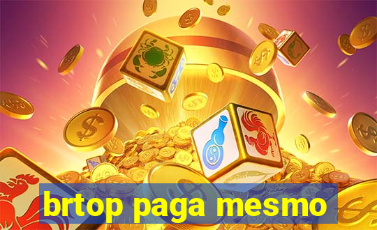 brtop paga mesmo