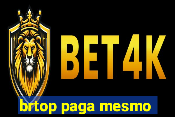 brtop paga mesmo