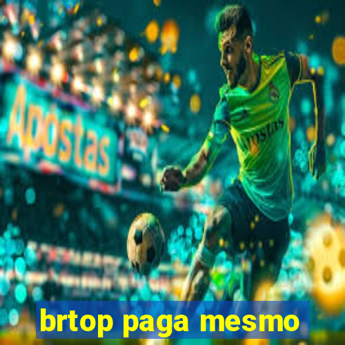 brtop paga mesmo