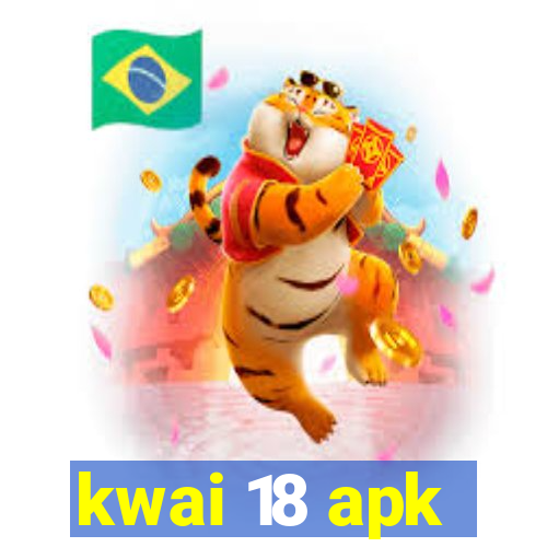kwai 18 apk