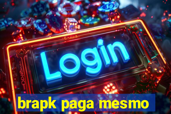 brapk paga mesmo