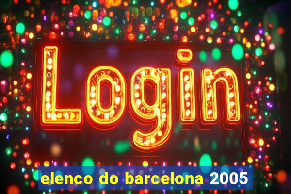 elenco do barcelona 2005