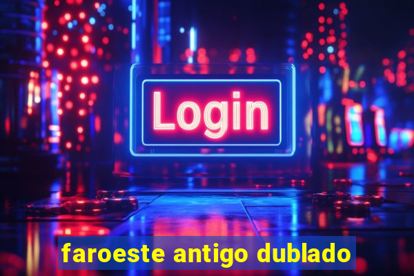 faroeste antigo dublado