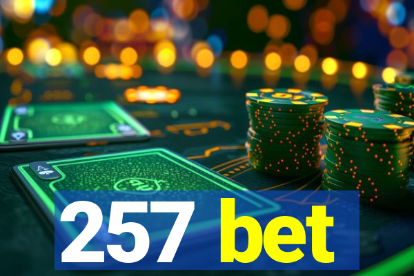 257 bet