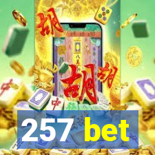 257 bet