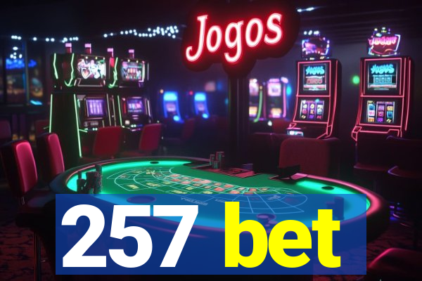 257 bet