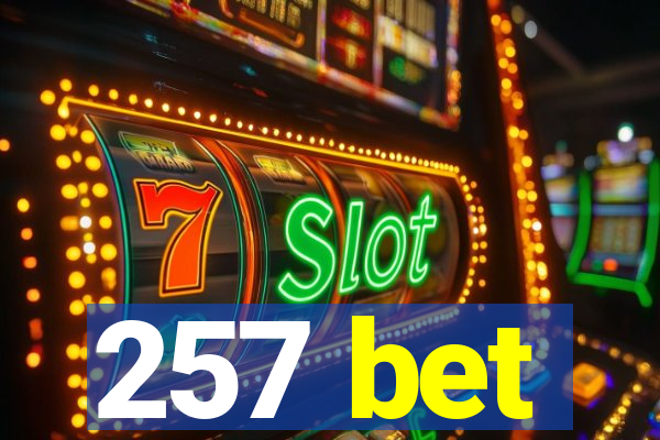 257 bet