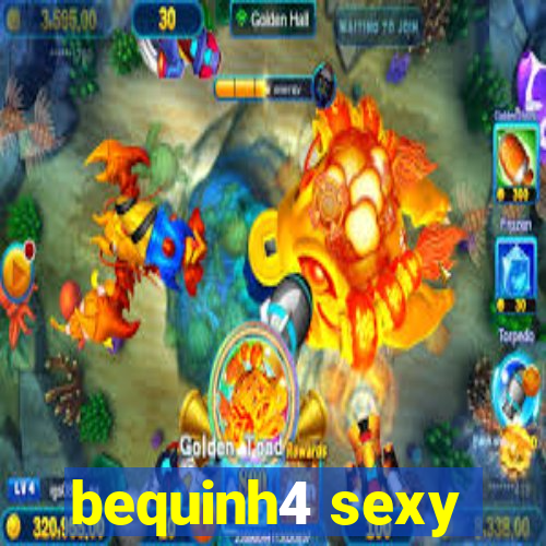bequinh4 sexy