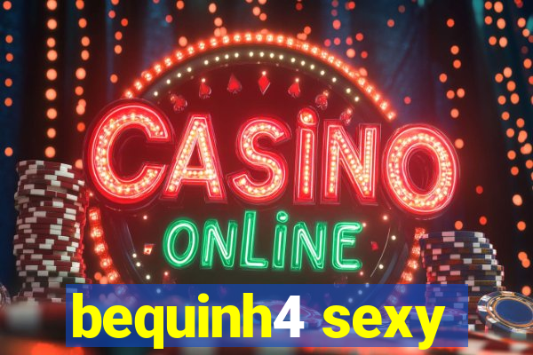 bequinh4 sexy