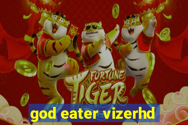 god eater vizerhd
