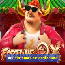 100 sintomas de ansiedade