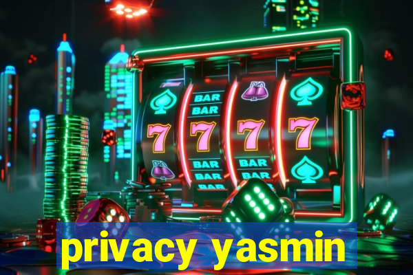 privacy yasmin