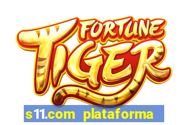 s11.com plataforma de jogos