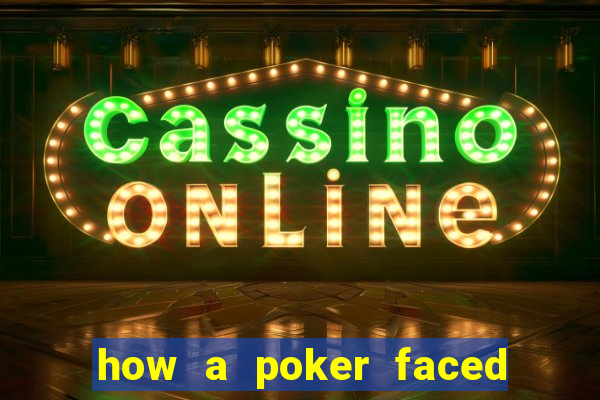 how a poker faced girl really feels