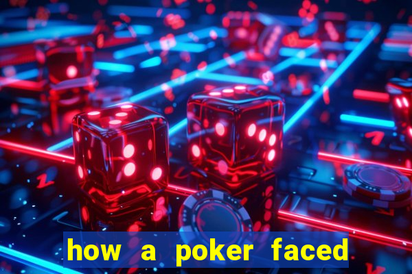 how a poker faced girl really feels