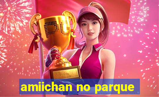 amiichan no parque