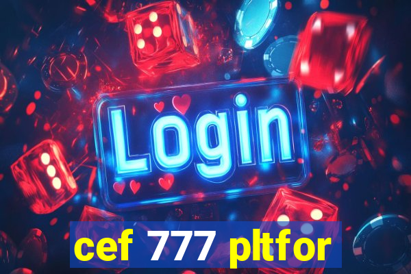 cef 777 pltfor