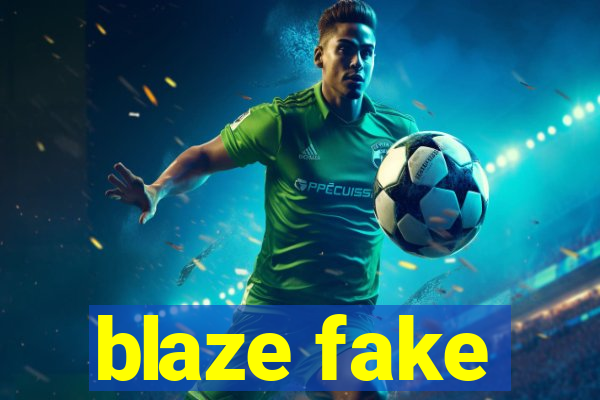 blaze fake