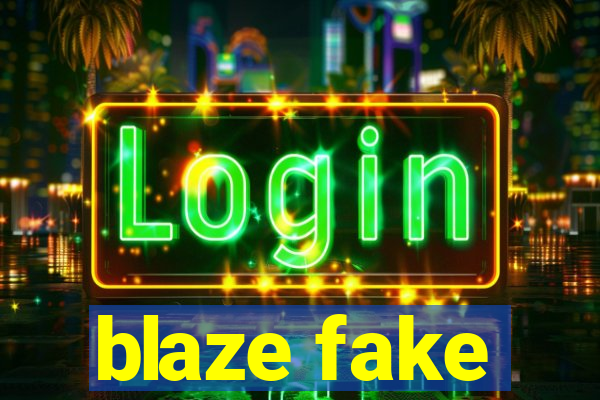 blaze fake