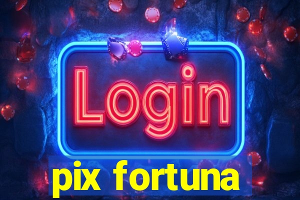 pix fortuna