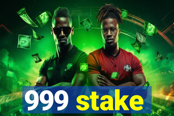 999 stake