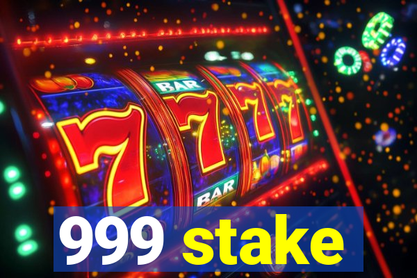 999 stake
