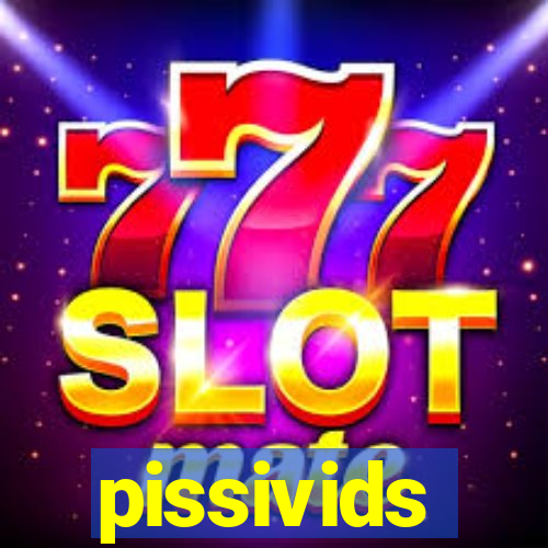 pissivids