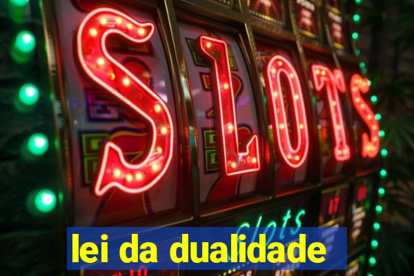 lei da dualidade