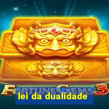 lei da dualidade