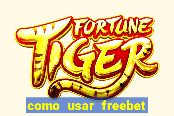 como usar freebet vai de bet