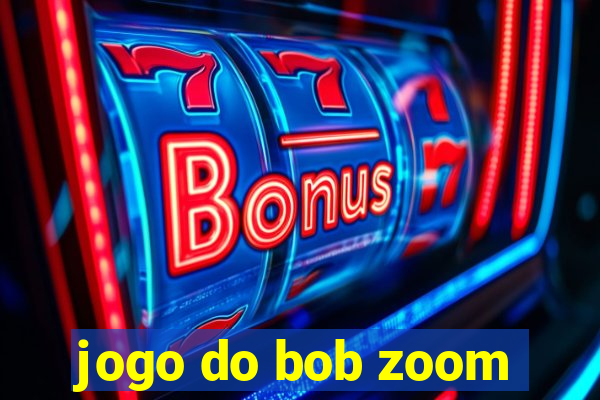 jogo do bob zoom
