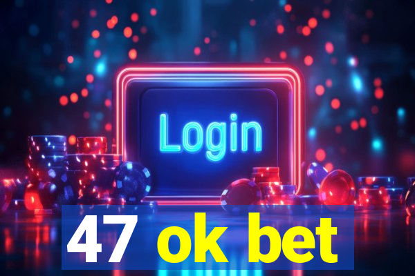 47 ok bet