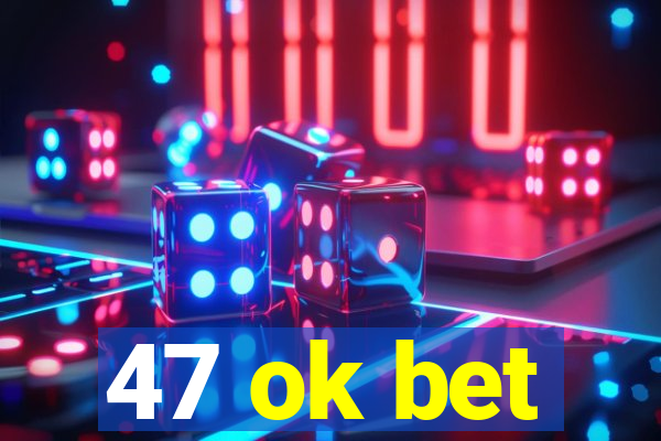 47 ok bet