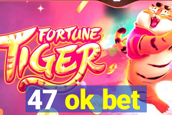 47 ok bet