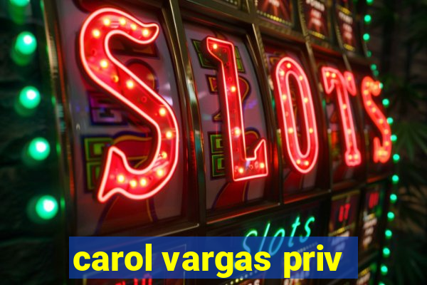 carol vargas priv