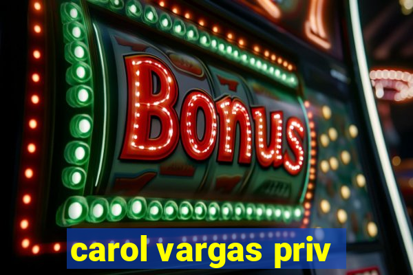 carol vargas priv