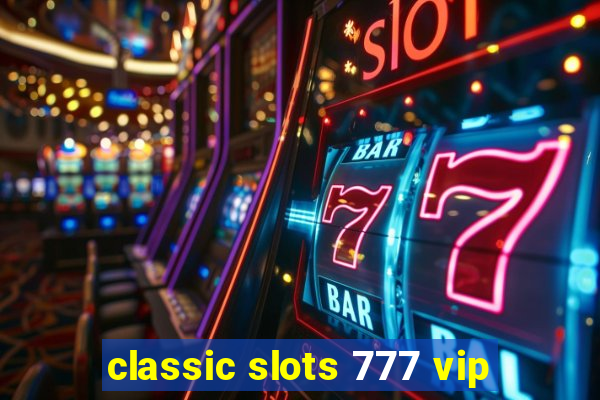 classic slots 777 vip