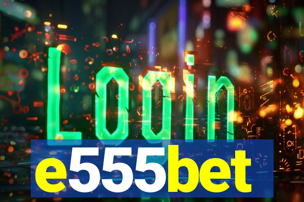 e555bet