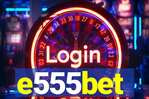 e555bet