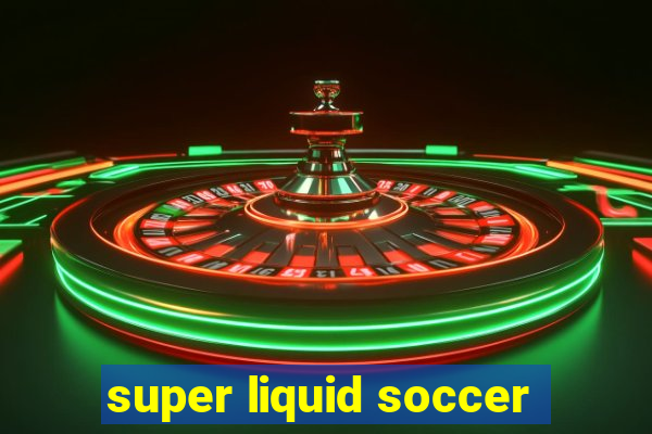 super liquid soccer