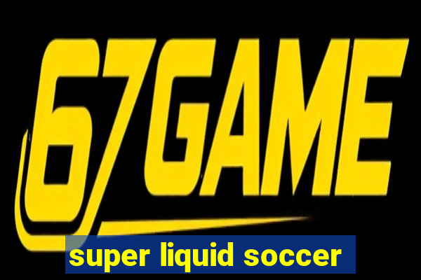 super liquid soccer