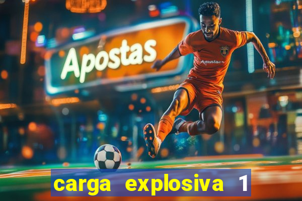 carga explosiva 1 filme completo dublado topflix