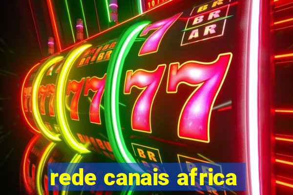 rede canais africa
