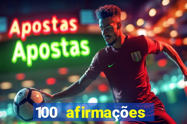 100 afirmações positivas lei da atração prosperidade e sucesso