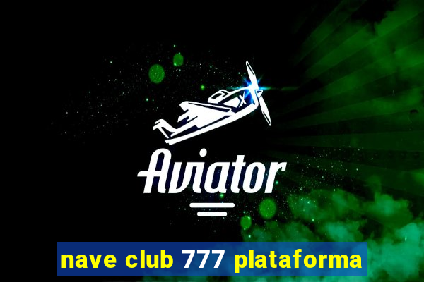 nave club 777 plataforma