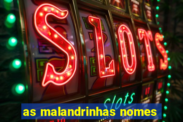 as malandrinhas nomes