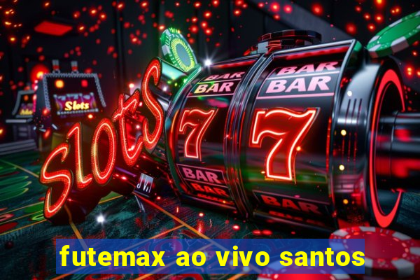 futemax ao vivo santos