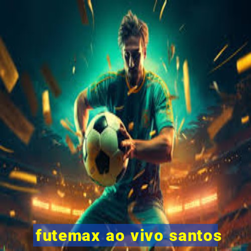 futemax ao vivo santos