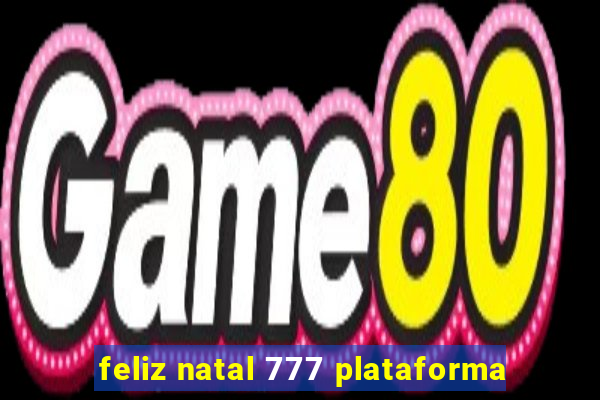 feliz natal 777 plataforma