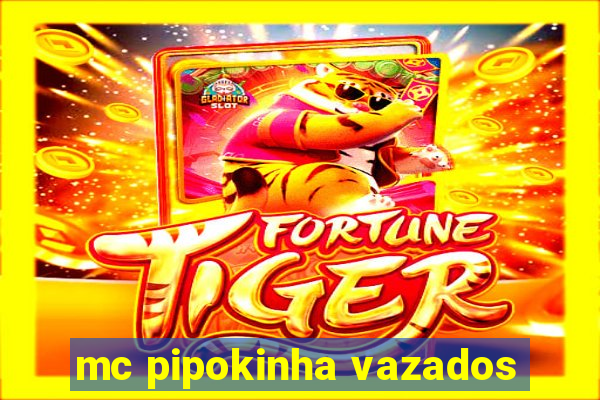 mc pipokinha vazados